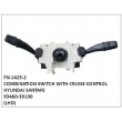 93460-39100,COMBINATION SWITCH WITH CRUISE CONTROL,FN-1425-2 for HYUNDAI SANTAFE