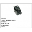 93501-H1410,93580-06000,POWER WINDOW SWITCH,FN-1437 for HYUNDAI